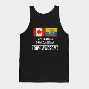 50% Canadian 50% Ecuadorian 100% Awesome - Gift for Ecuadorian Heritage From Ecuador Tank Top